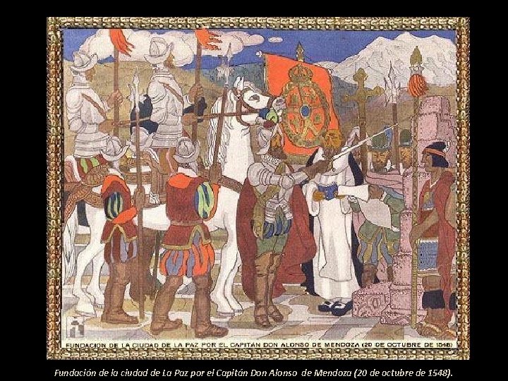 Fundación de la ciudad de La Paz por el Capitán Don Alonso de Mendoza