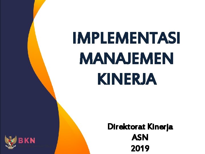 IMPLEMENTASI MANAJEMEN KINERJA Direktorat Kinerja ASN 2019 