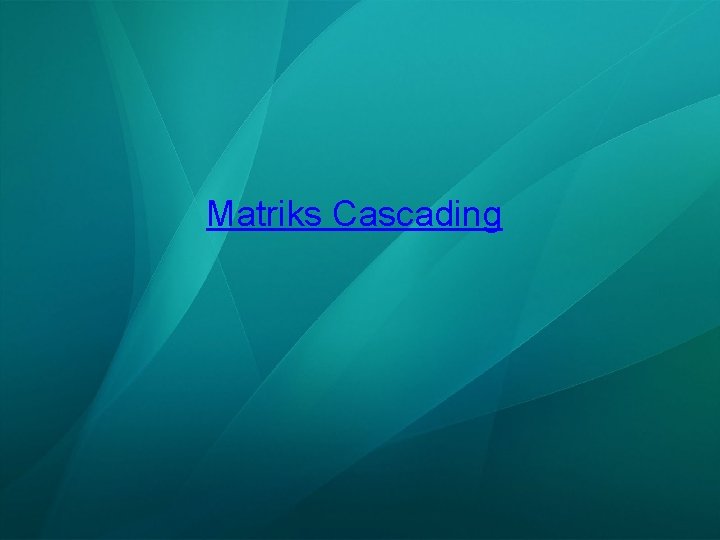 Matriks Cascading 