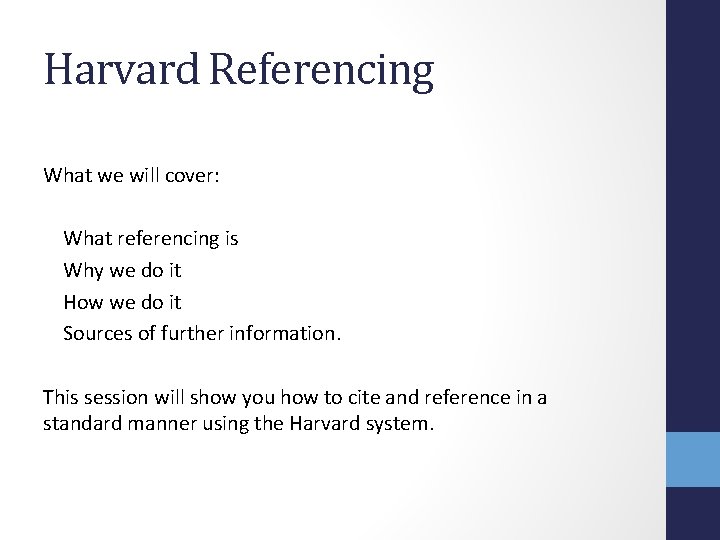 Harvard Referencing What we will cover: What referencing is Why we do it How