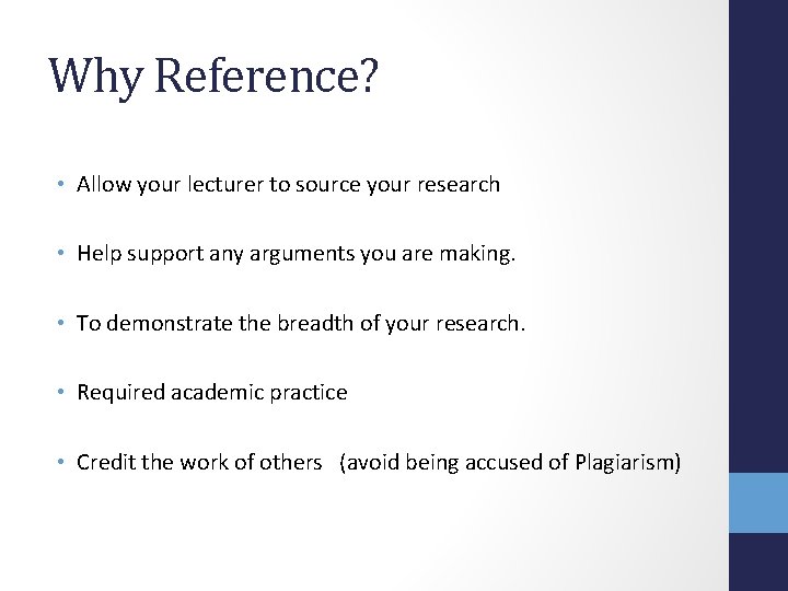 Why Reference? • Allow your lecturer to source your research • Help support any