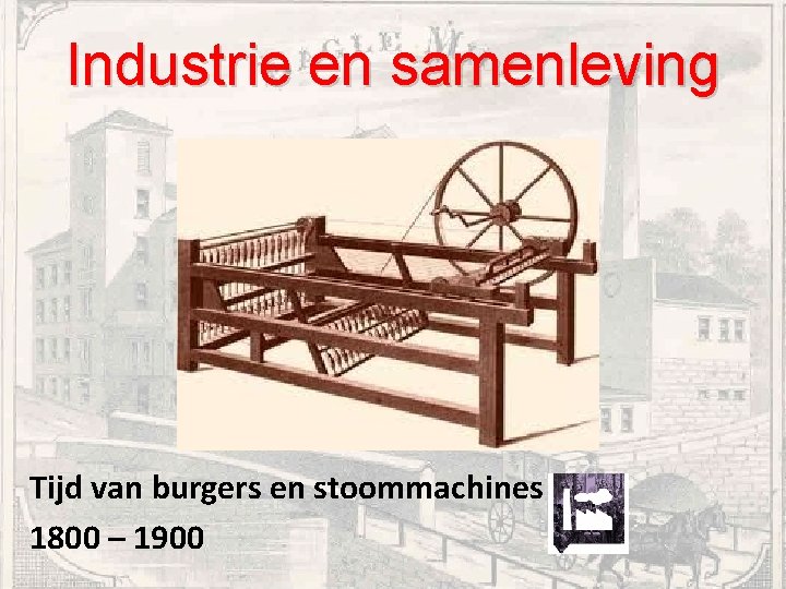 Industrie en samenleving Tijd van burgers en stoommachines