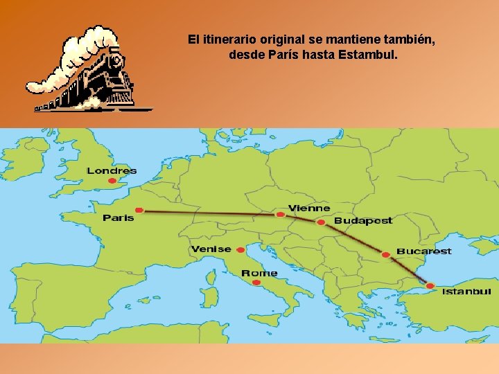 El itinerario original se mantiene también, desde París hasta Estambul. 