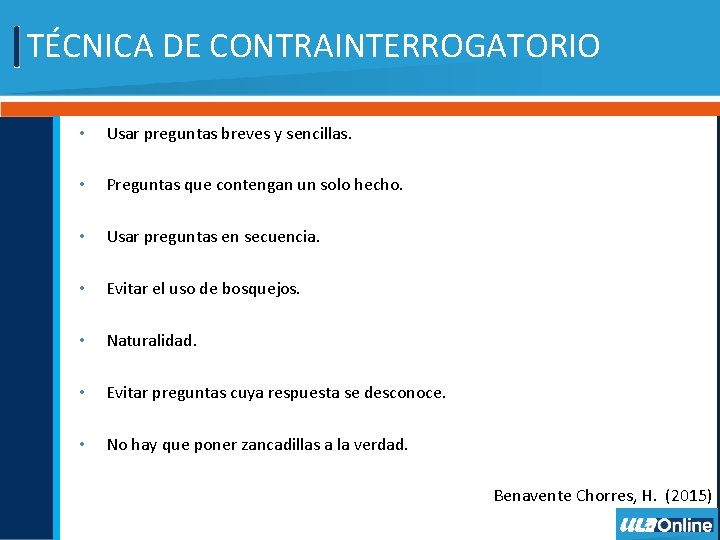 TÉCNICA DE CONTRAINTERROGATORIO • Usar preguntas breves y sencillas. • Preguntas que contengan un