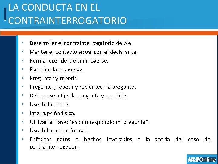 LA CONDUCTA EN EL CONTRAINTERROGATORIO • • • Desarrollar el contrainterrogatorio de pie. Mantener