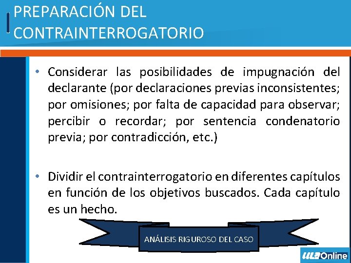 PREPARACIÓN DEL CONTRAINTERROGATORIO • Considerar las posibilidades de impugnación del declarante (por declaraciones previas