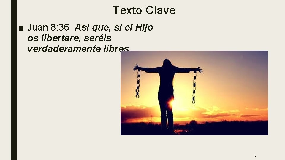 Texto Clave ■ Juan 8: 36 Así que, si el Hijo os libertare, seréis