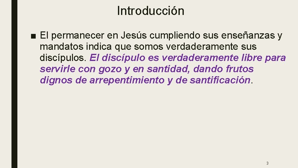 Introducción ■ El permanecer en Jesús cumpliendo sus enseñanzas y mandatos indica que somos