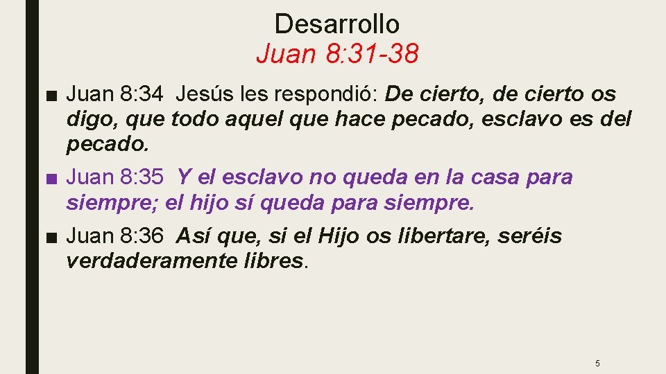 Desarrollo Juan 8: 31 -38 ■ Juan 8: 34 Jesús les respondió: De cierto,