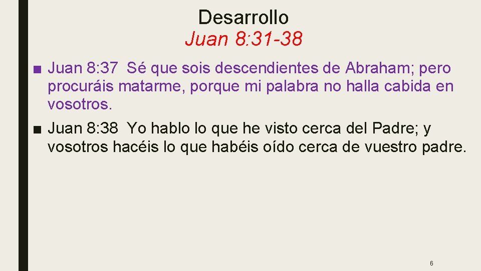 Desarrollo Juan 8: 31 -38 ■ Juan 8: 37 Sé que sois descendientes de