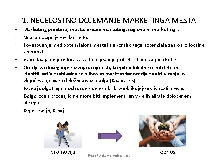 1. NECELOSTNO DOJEMANJE MARKETINGA MESTA • • Marketing prostora, mesta, urbani marketing, regionalni marketing…