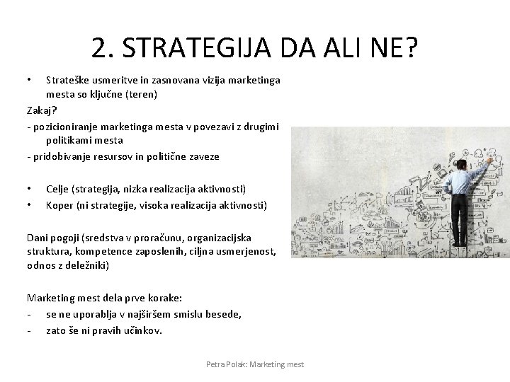 2. STRATEGIJA DA ALI NE? Strateške usmeritve in zasnovana vizija marketinga mesta so ključne