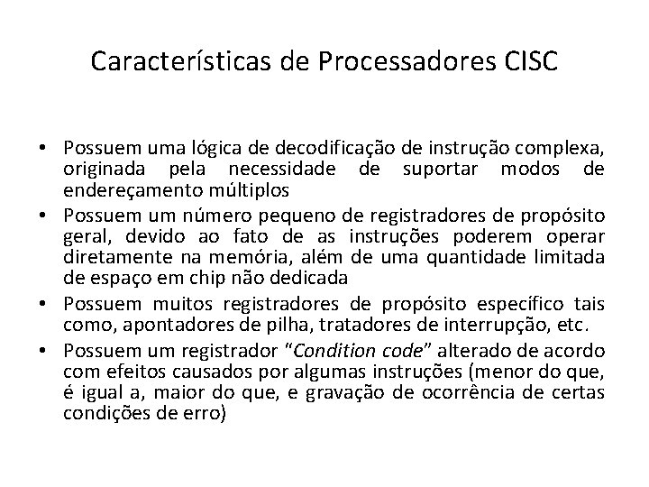 Características de Processadores CISC • Possuem uma lógica de decodificação de instrução complexa, originada