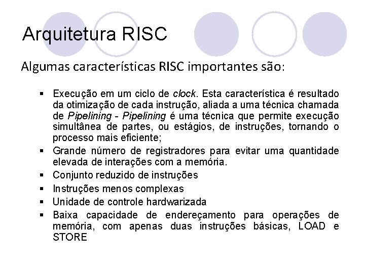 Arquitetura RISC Algumas características RISC importantes são: § Execução em um ciclo de clock.