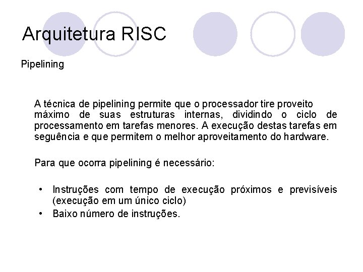 Arquitetura RISC Pipelining A técnica de pipelining permite que o processador tire proveito máximo