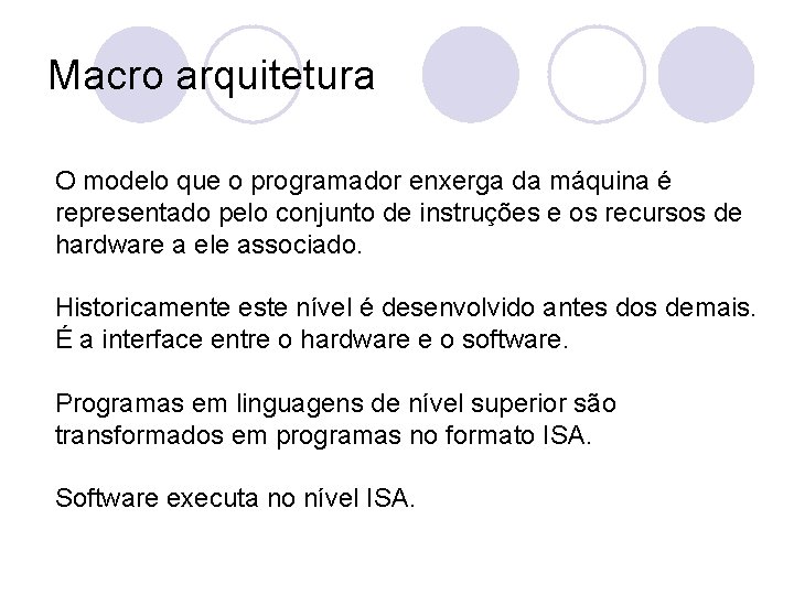 Macro arquitetura O modelo que o programador enxerga da máquina é representado pelo conjunto