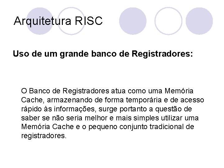 Arquitetura RISC Uso de um grande banco de Registradores: O Banco de Registradores atua
