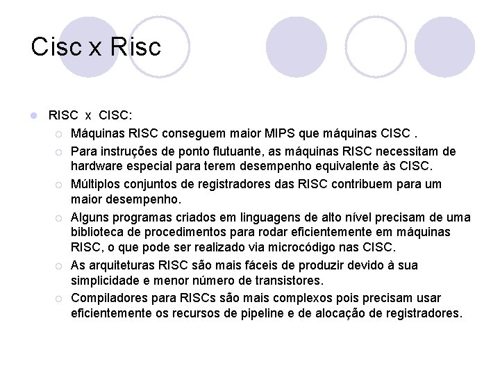 Cisc x Risc l RISC x CISC: ¡ Máquinas RISC conseguem maior MIPS que