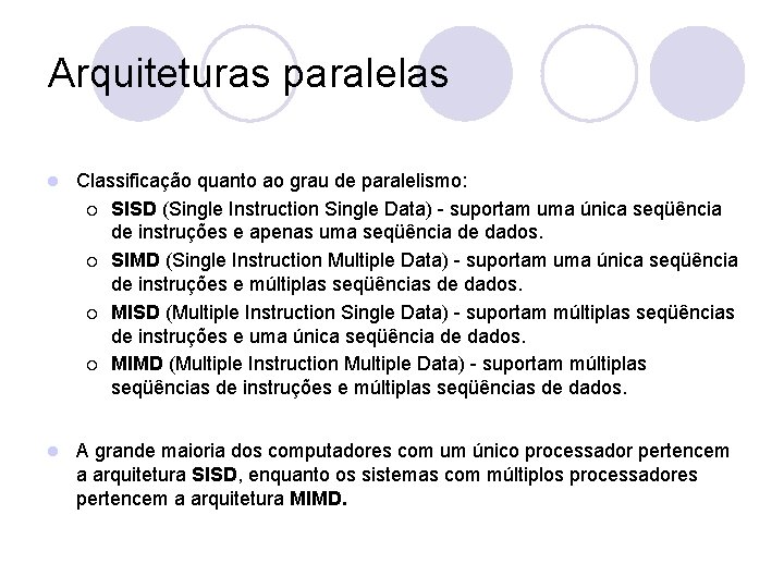 Arquiteturas paralelas l Classificação quanto ao grau de paralelismo: ¡ SISD (Single Instruction Single