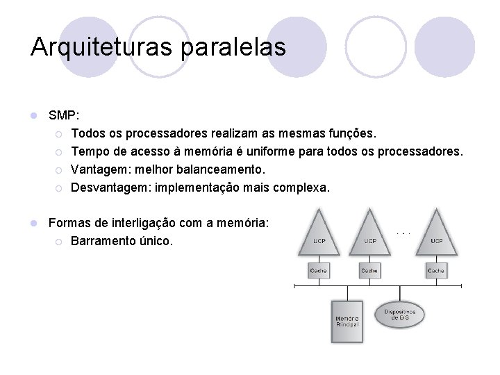 Arquiteturas paralelas l SMP: ¡ Todos os processadores realizam as mesmas funções. ¡ Tempo