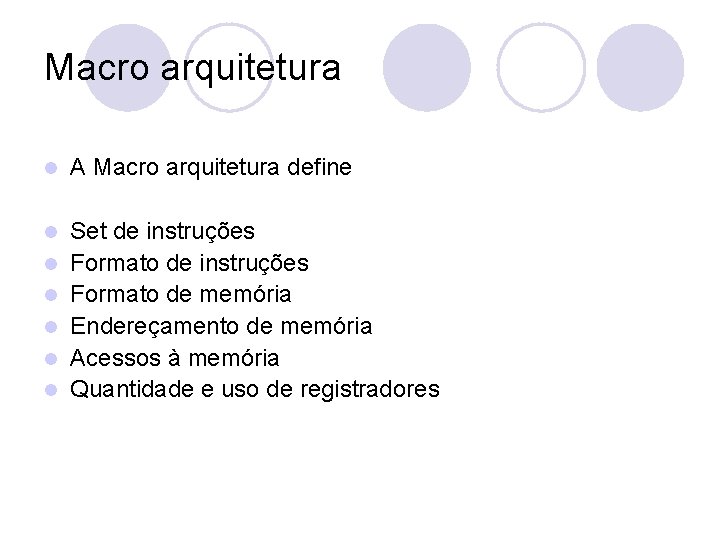 Macro arquitetura l A Macro arquitetura define l Set de instruções Formato de memória