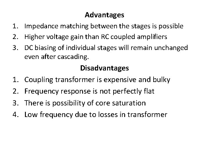 Advantages 1. Impedance matching between the stages is possible 2. Higher voltage gain than