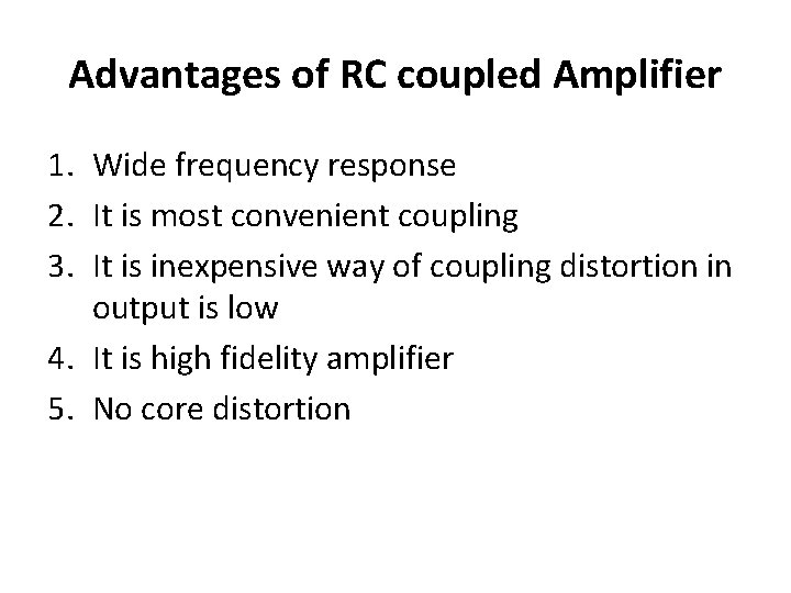 Advantages of RC coupled Amplifier 1. Wide frequency response 2. It is most convenient