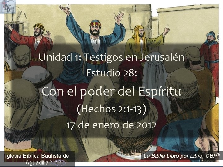 Unidad 1: Testigos en Jerusalén Estudio 28: Con el poder del Espíritu (Hechos 2: