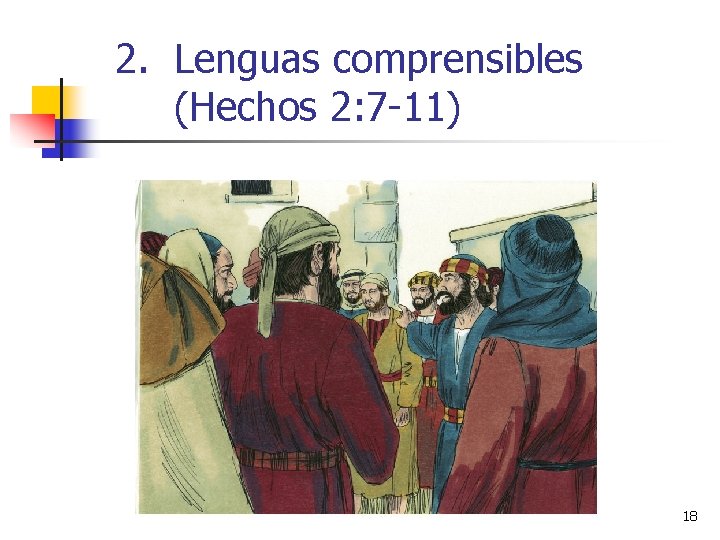 2. Lenguas comprensibles (Hechos 2: 7 -11) 18 