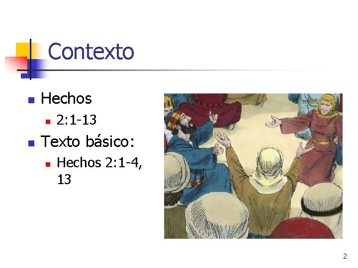 Contexto n Hechos n n 2: 1 -13 Texto básico: n Hechos 2: 1