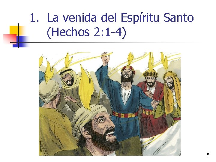 1. La venida del Espíritu Santo (Hechos 2: 1 -4) 5 