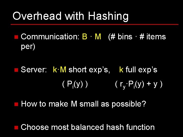 Overhead with Hashing n Communication: B · M (# bins · # items per) Overhead with Hashing n Communication: B · M (# bins · # items per)
