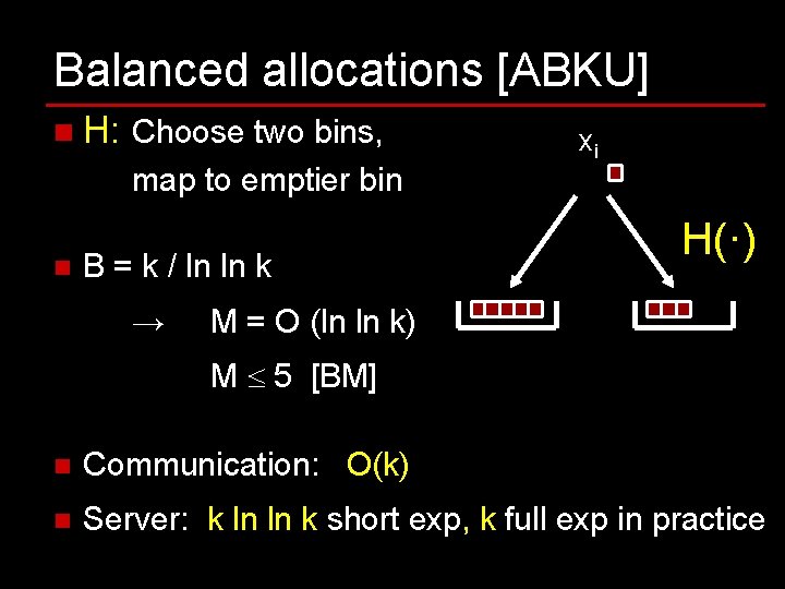 Balanced allocations [ABKU] n H: Choose two bins, map to emptier bin n B