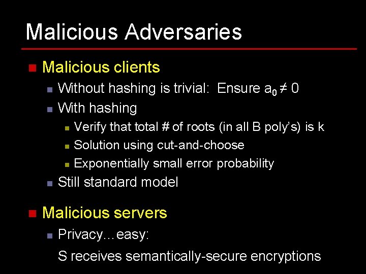 Malicious Adversaries n Malicious clients n n Without hashing is trivial: Ensure a 0 Malicious Adversaries n Malicious clients n n Without hashing is trivial: Ensure a 0