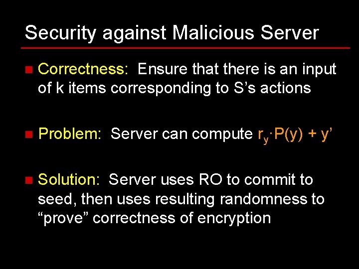 Security against Malicious Server n Correctness: Ensure that there is an input of k Security against Malicious Server n Correctness: Ensure that there is an input of k