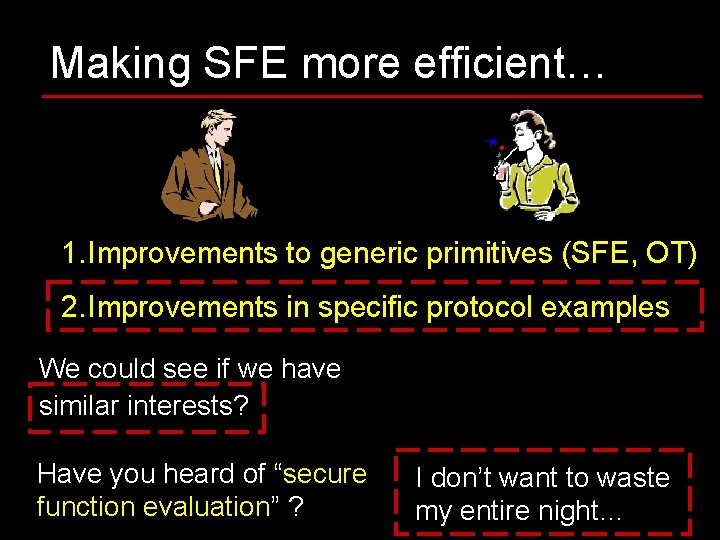 Making SFE more efficient… 1. Improvements to generic primitives (SFE, OT) 2. Improvements in Making SFE more efficient… 1. Improvements to generic primitives (SFE, OT) 2. Improvements in
