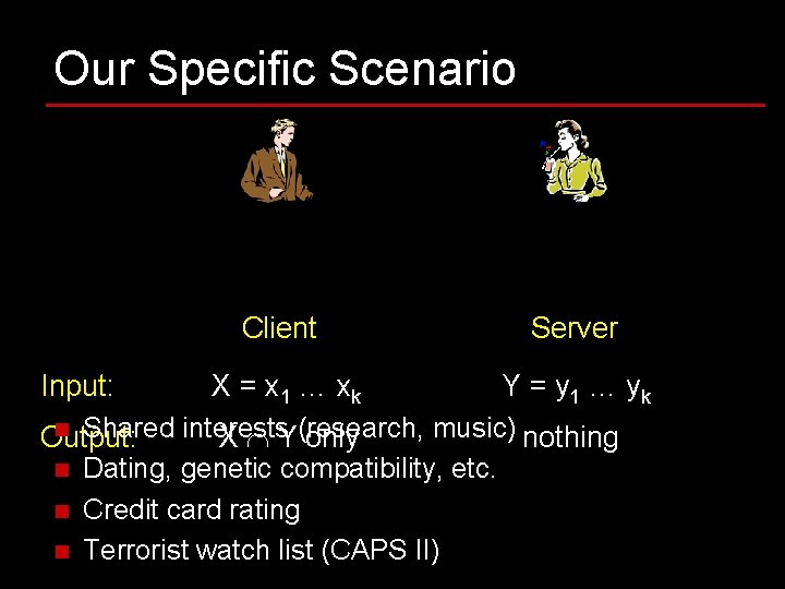 Our Specific Scenario Client Server Input: X = x 1 … xk Y = Our Specific Scenario Client Server Input: X = x 1 … xk Y =