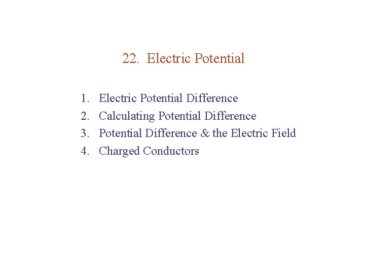 22. Electric Potential 1. 2. 3. 4. Electric Potential Difference Calculating Potential Difference & 22. Electric Potential 1. 2. 3. 4. Electric Potential Difference Calculating Potential Difference &