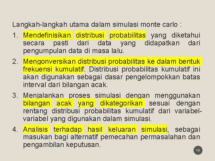 Langkah-langkah utama dalam simulasi monte carlo : 1. Mendefinisikan distribusi probabilitas yang diketahui secara