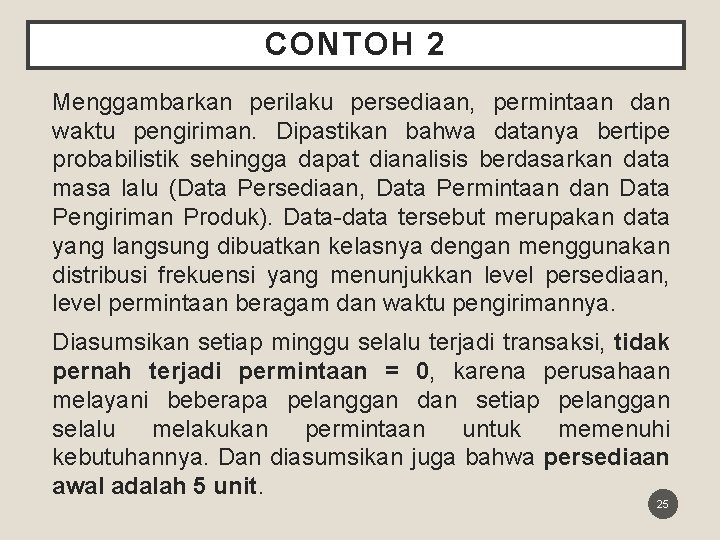 CONTOH 2 Menggambarkan perilaku persediaan, permintaan dan waktu pengiriman. Dipastikan bahwa datanya bertipe probabilistik