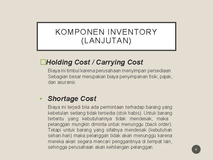 KOMPONEN INVENTORY (LANJUTAN) �Holding Cost / Carrying Cost Biaya ini timbul karena perusahaan menyimpan