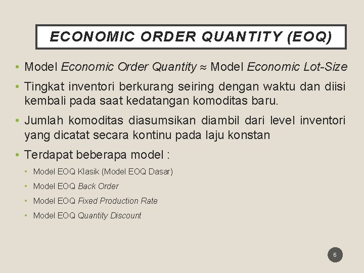 ECONOMIC ORDER QUANTITY (EOQ) • Model Economic Order Quantity Model Economic Lot-Size • Tingkat