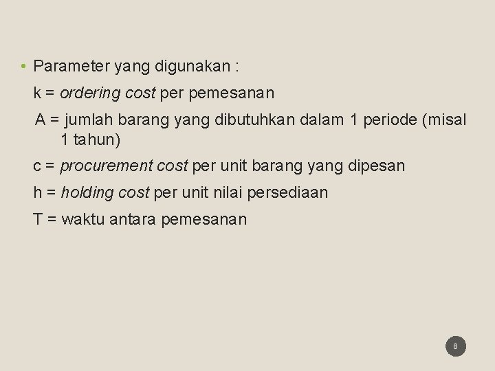  • Parameter yang digunakan : k = ordering cost per pemesanan A =