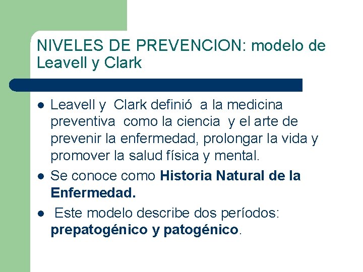NIVELES DE PREVENCION: modelo de Leavell y Clark l l l Leavell y Clark