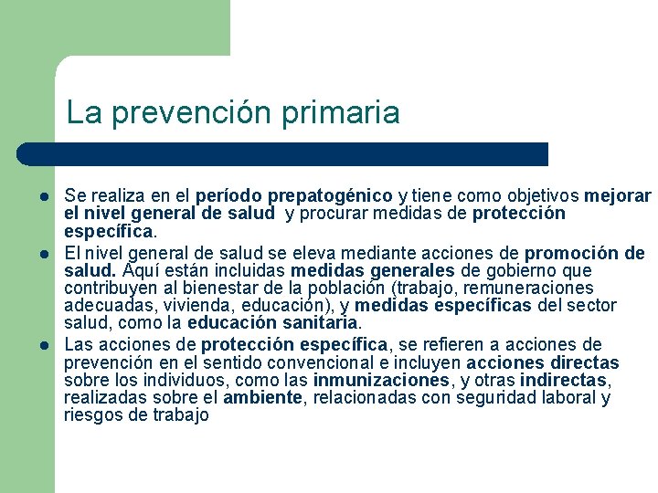 La prevención primaria l l l Se realiza en el período prepatogénico y tiene