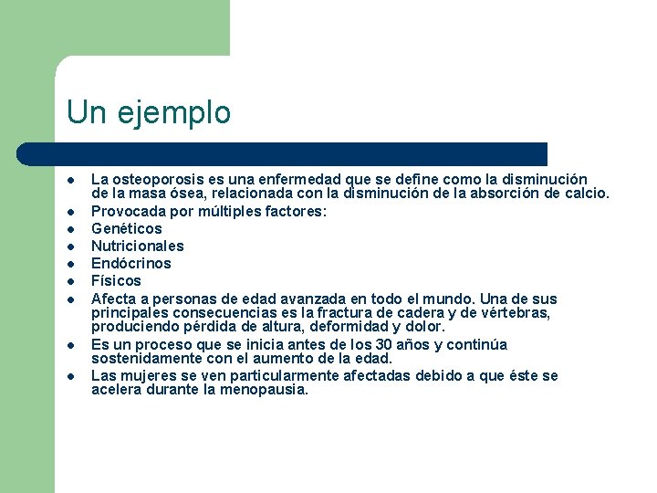 Un ejemplo l l l l l La osteoporosis es una enfermedad que se