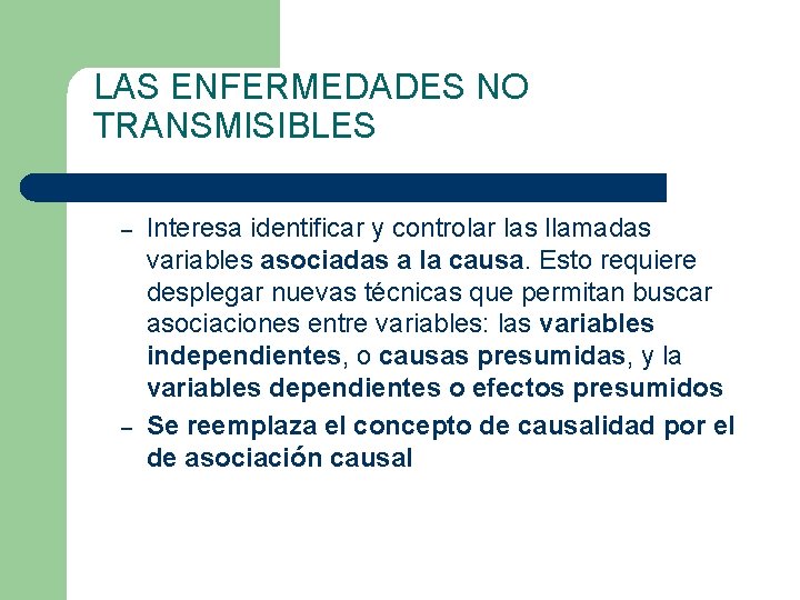 LAS ENFERMEDADES NO TRANSMISIBLES – – Interesa identificar y controlar las llamadas variables asociadas