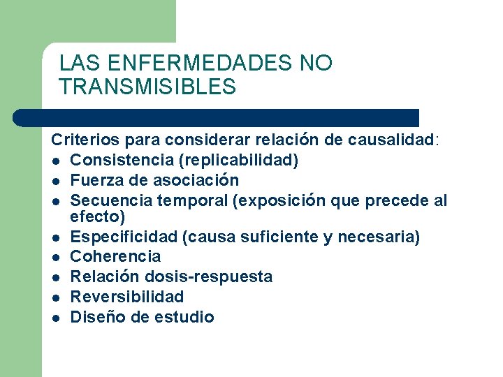 LAS ENFERMEDADES NO TRANSMISIBLES Criterios para considerar relación de causalidad: l Consistencia (replicabilidad) l