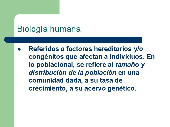 Biología humana l Referidos a factores hereditarios y/o congénitos que afectan a individuos. En