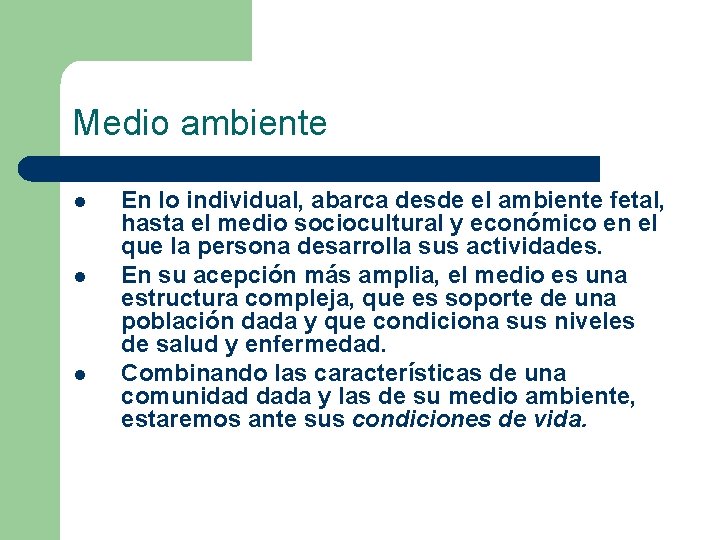 Medio ambiente l l l En lo individual, abarca desde el ambiente fetal, hasta